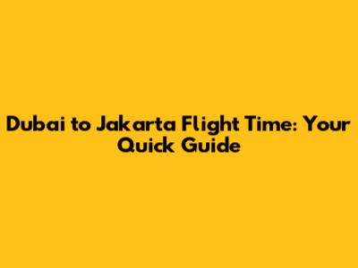 Dubai to Jakarta Flight Time: Your Quick Guide