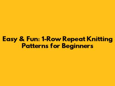 Easy & Fun: 1-Row Repeat Knitting Patterns for Beginners