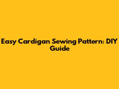 Easy Cardigan Sewing Pattern: DIY Guide