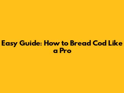 Easy Guide: How to Bread Cod Like a Pro
