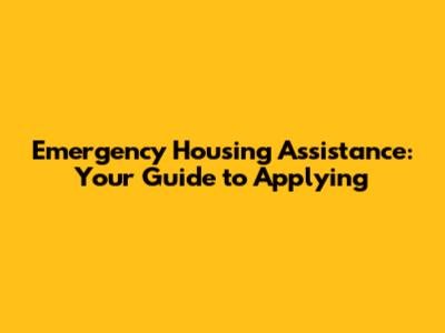 Emergency Housing Assistance: Your Guide to Applying