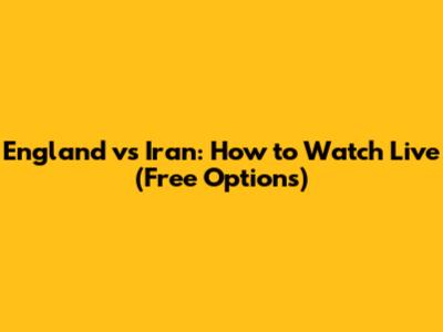 England vs Iran: How to Watch Live (Free Options)