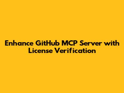 Enhance GitHub MCP Server with License Verification