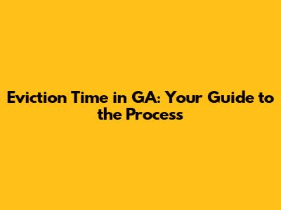 Eviction Time in GA: Your Guide to the Process