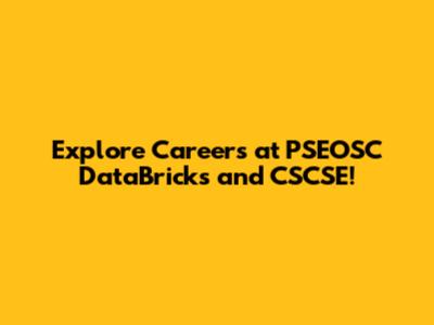 Explore Careers at PSEOSC DataBricks and CSCSE!
