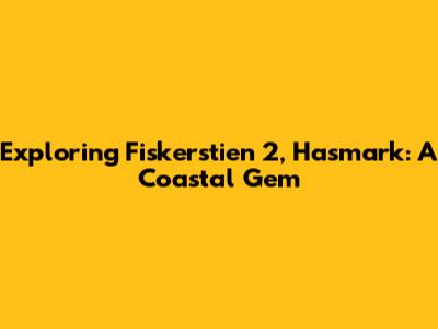 Exploring Fiskerstien 2, Hasmark: A Coastal Gem