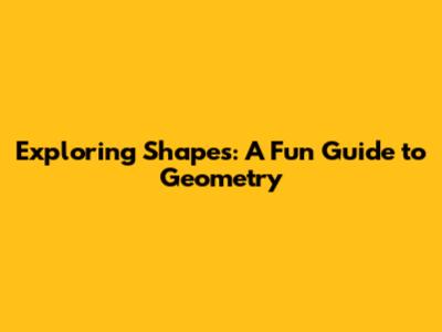 Exploring Shapes: A Fun Guide to Geometry
