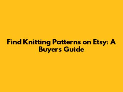 Find Knitting Patterns on Etsy: A Buyer's Guide