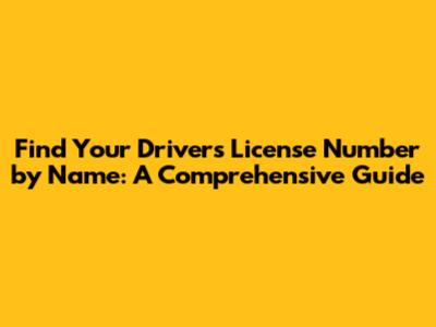 Find Your Driver's License Number by Name: A Comprehensive Guide