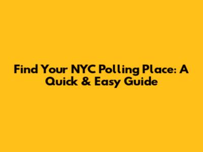 Find Your NYC Polling Place: A Quick & Easy Guide
