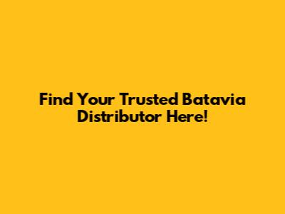 Find Your Trusted Batavia Distributor Here!