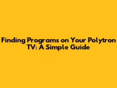 Finding Programs on Your Polytron TV: A Simple Guide