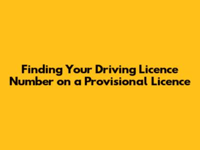 Finding Your Driving Licence Number on a Provisional Licence