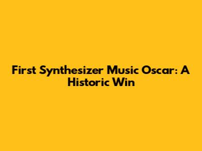 First Synthesizer Music Oscar: A Historic Win