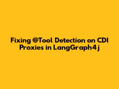 Fixing @Tool Detection on CDI Proxies in LangGraph4j