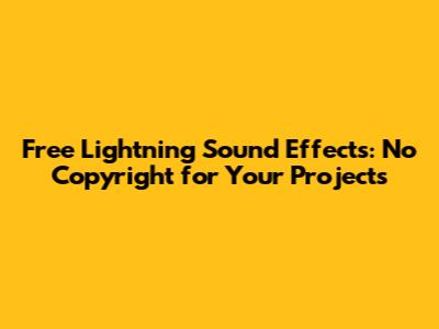 Free Lightning Sound Effects: No Copyright for Your Projects