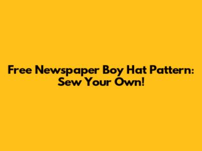 Free Newspaper Boy Hat Pattern: Sew Your Own!