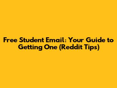 Free Student Email: Your Guide to Getting One (Reddit Tips)