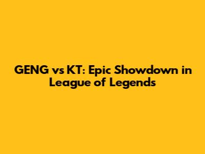 GENG vs KT: Epic Showdown in League of Legends