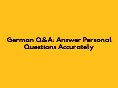 German Q&A: Answer Personal Questions Accurately