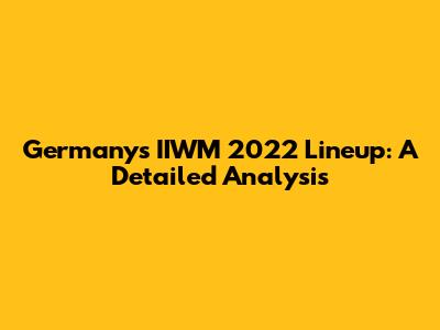 Germany's IIWM 2022 Lineup: A Detailed Analysis