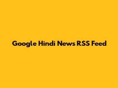 Google Hindi News RSS Feed