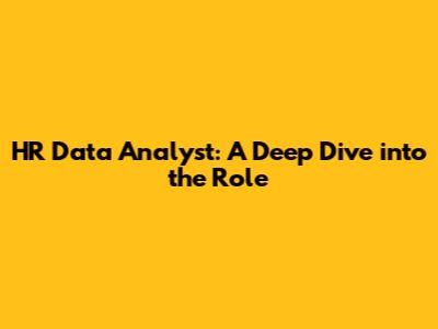 HR Data Analyst: A Deep Dive into the Role