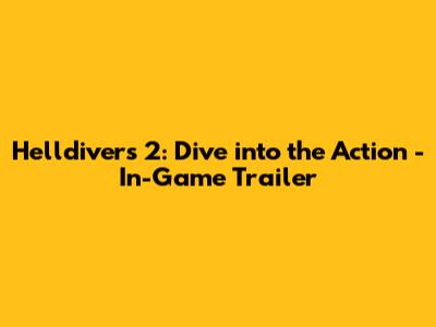 Helldivers 2: Dive into the Action - In-Game Trailer