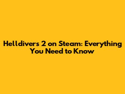 Helldivers 2 on Steam: Everything You Need to Know