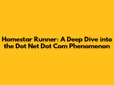 Homestar Runner: A Deep Dive into the Dot Net Dot Com Phenomenon