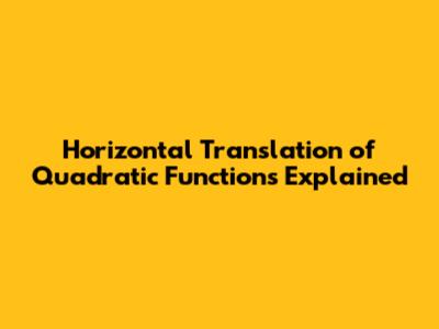 Horizontal Translation of Quadratic Functions Explained