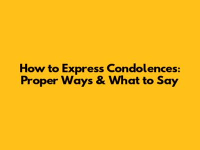 How to Express Condolences: Proper Ways & What to Say