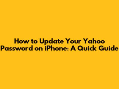 How to Update Your Yahoo Password on iPhone: A Quick Guide