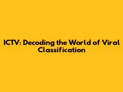 ICTV: Decoding the World of Viral Classification