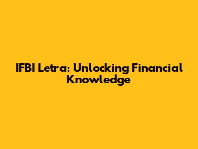 IFBI Letra: Unlocking Financial Knowledge
