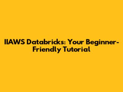 IIAWS Databricks: Your Beginner-Friendly Tutorial