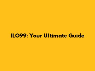 ILO99: Your Ultimate Guide