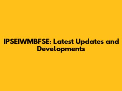 IPSEIWMBFSE: Latest Updates and Developments