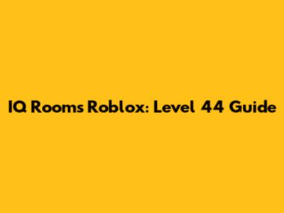 IQ Rooms Roblox: Level 44 Guide