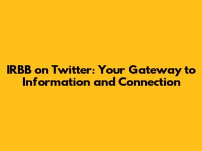 IRBB on Twitter: Your Gateway to Information and Connection
