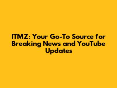 ITMZ: Your Go-To Source for Breaking News and YouTube Updates