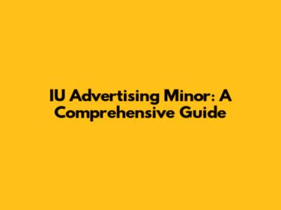 IU Advertising Minor: A Comprehensive Guide
