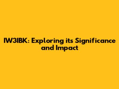 IW3IBK: Exploring its Significance and Impact