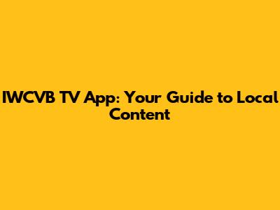 IWCVB TV App: Your Guide to Local Content