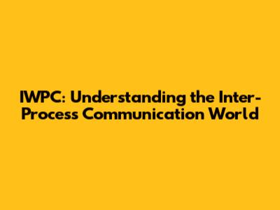 IWPC: Understanding the Inter-Process Communication World