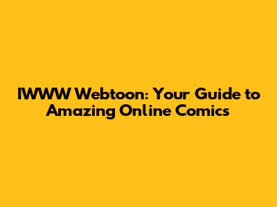 IWWW Webtoon: Your Guide to Amazing Online Comics