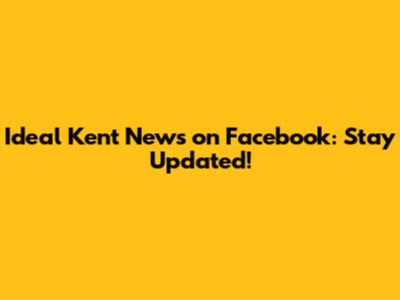 Ideal Kent News on Facebook: Stay Updated!