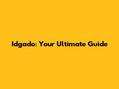 Idgado: Your Ultimate Guide