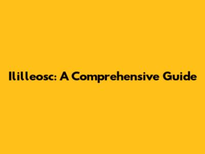 Ililleosc: A Comprehensive Guide