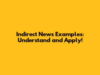 Indirect News Examples: Understand and Apply!